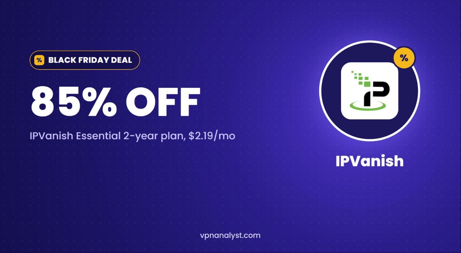 IPVanish Black Friday deal: 85% off Essential at $2.19 per month
